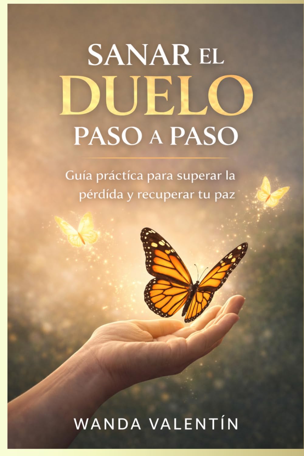 SANAR EL DUELO PASO A PASO: Guía práctica para superar la pérdida y recuperar tu paz
