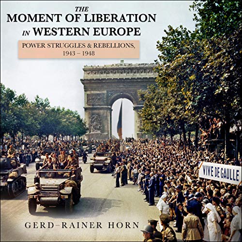 The Moment of Liberation in Western Europe by Gerd-Rainer Horn episode artwork