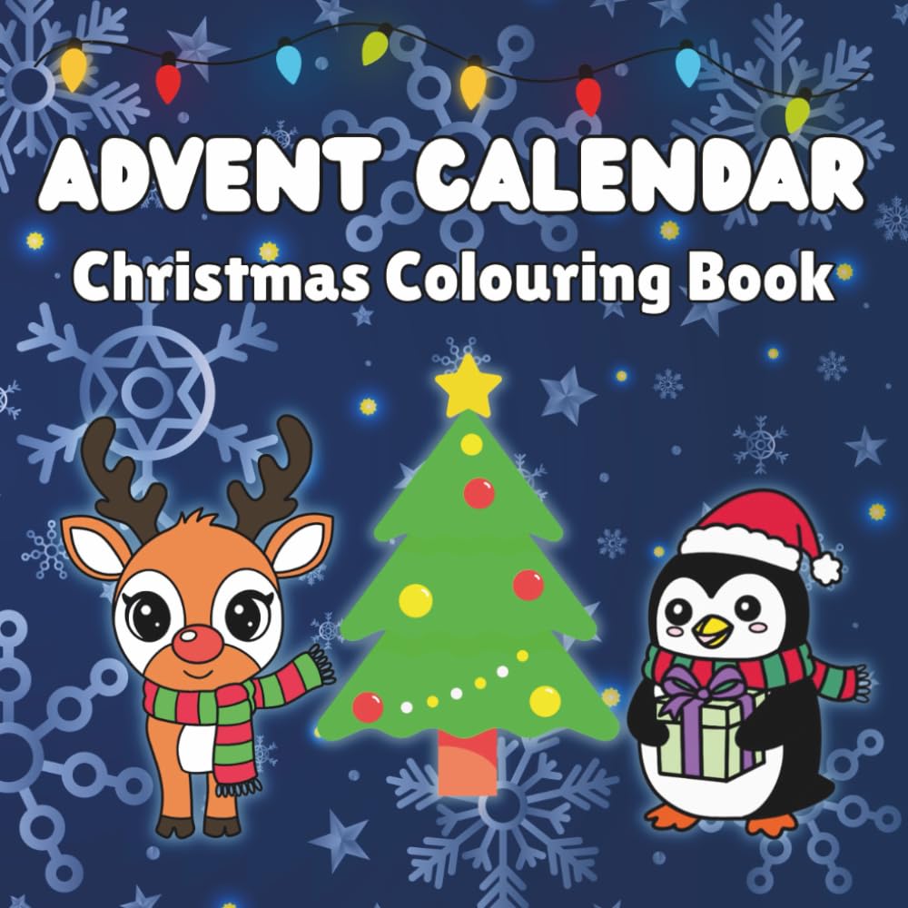 Advent Calendar Christmas Colouring Book: 25 Bold and Easy Designs. Simple and Cute Christmas Colouring. Featuring Snowman, Santa, Rudolph, Cute Animals and More!