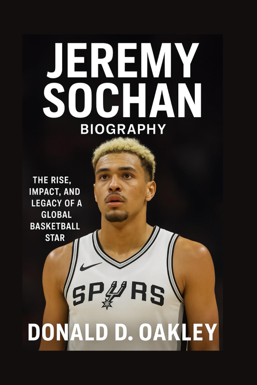 JEREMY SOCHAN: BIOGRAPHY: THE RISE, IMPACT, AND LEGACY OF A GLOBAL BASKETBALL STAR