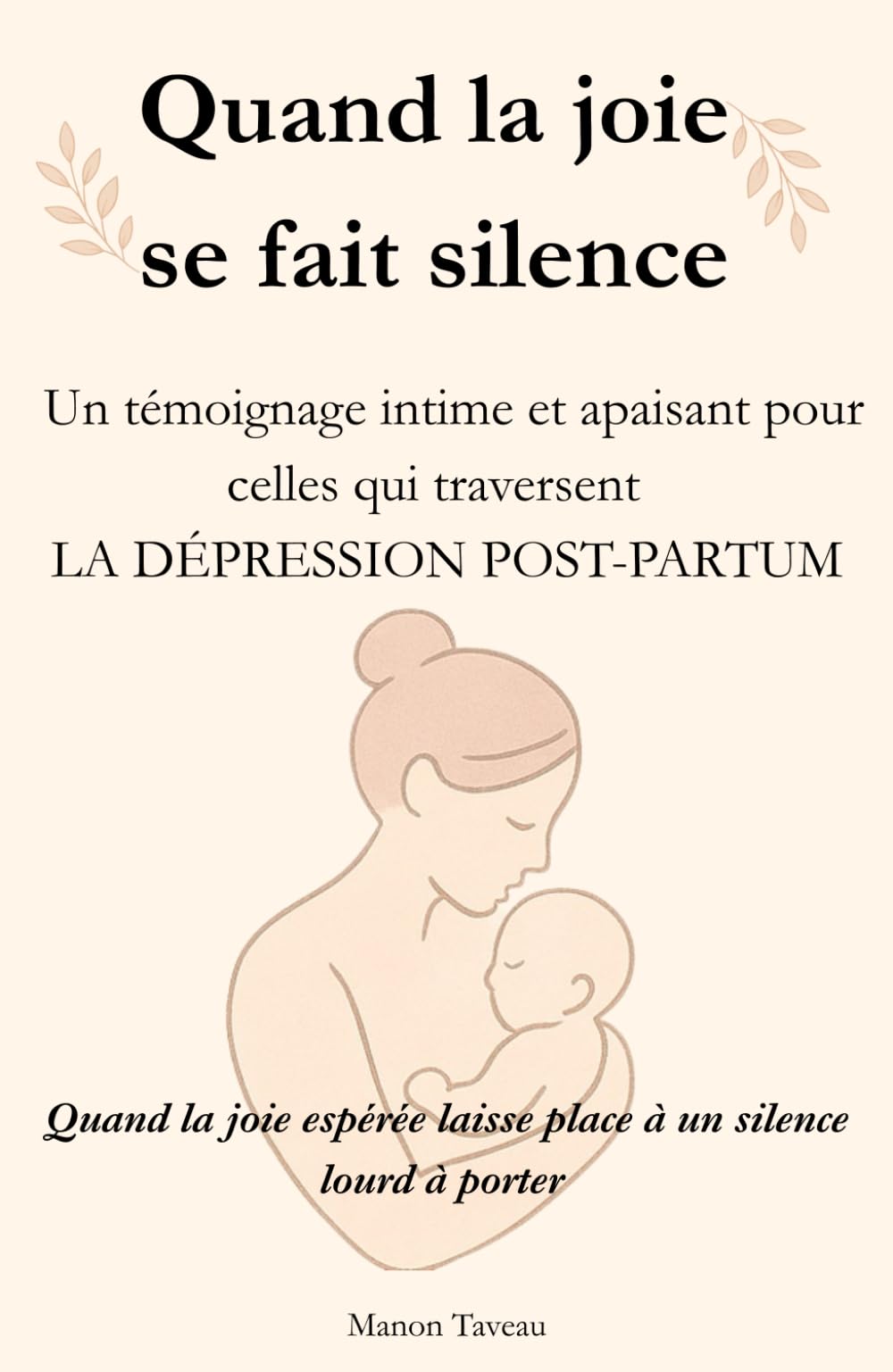 Quand la joie se fait silence: Un témoignage intime et apaisant pour celles qui traversent la dépression post-partum