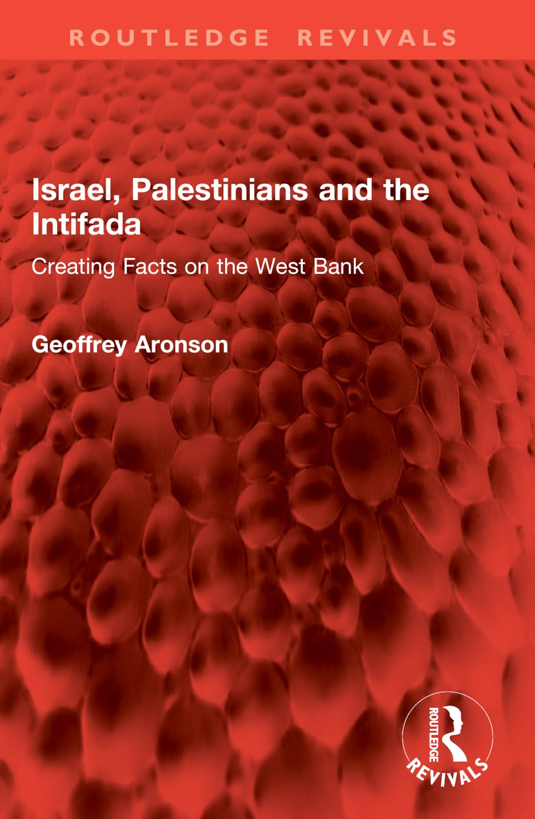 Israel, Palestinians and the Intifada: Creating Facts on the West Bank (Routledge Revivals)