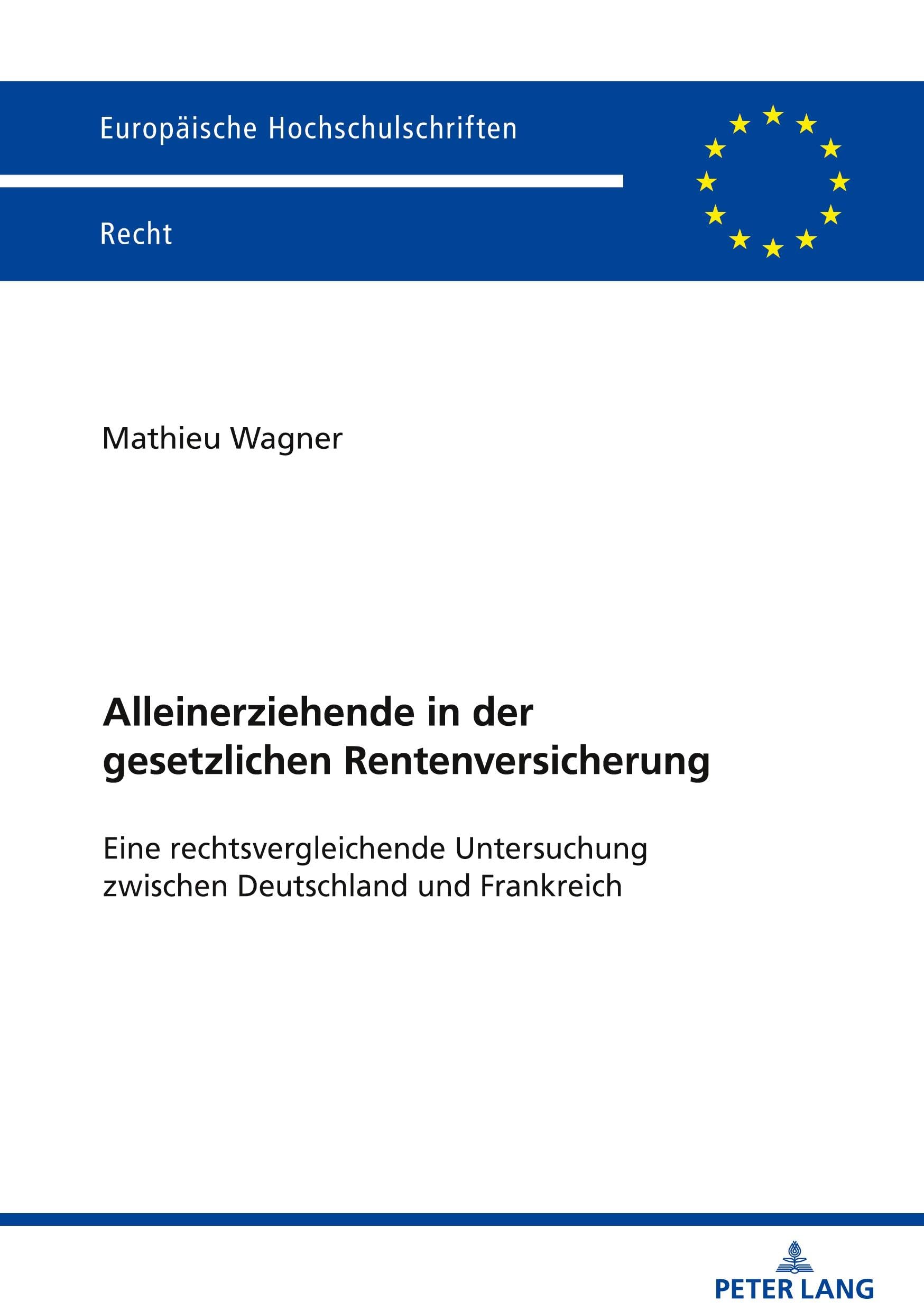 Alleinerziehende in der gesetzlichen Rentenversicherung: Eine rechtsvergleichende Untersuchung zwischen Deutschland und Frankreich: 6849 (Europaeische Hochschulschriften Recht)
