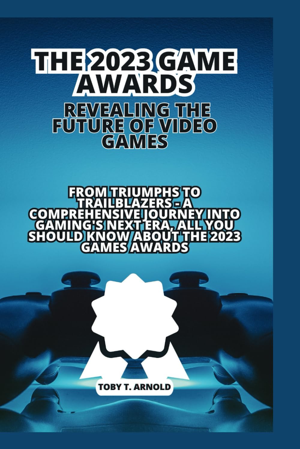 The 2023 Game Awards: REVEALING THE FUTURE OF VIDEO GAMES: From Triumphs to Trailblazers - A Comprehensive Journey into Gaming's Next Era, all you should know about the 2023 games awards