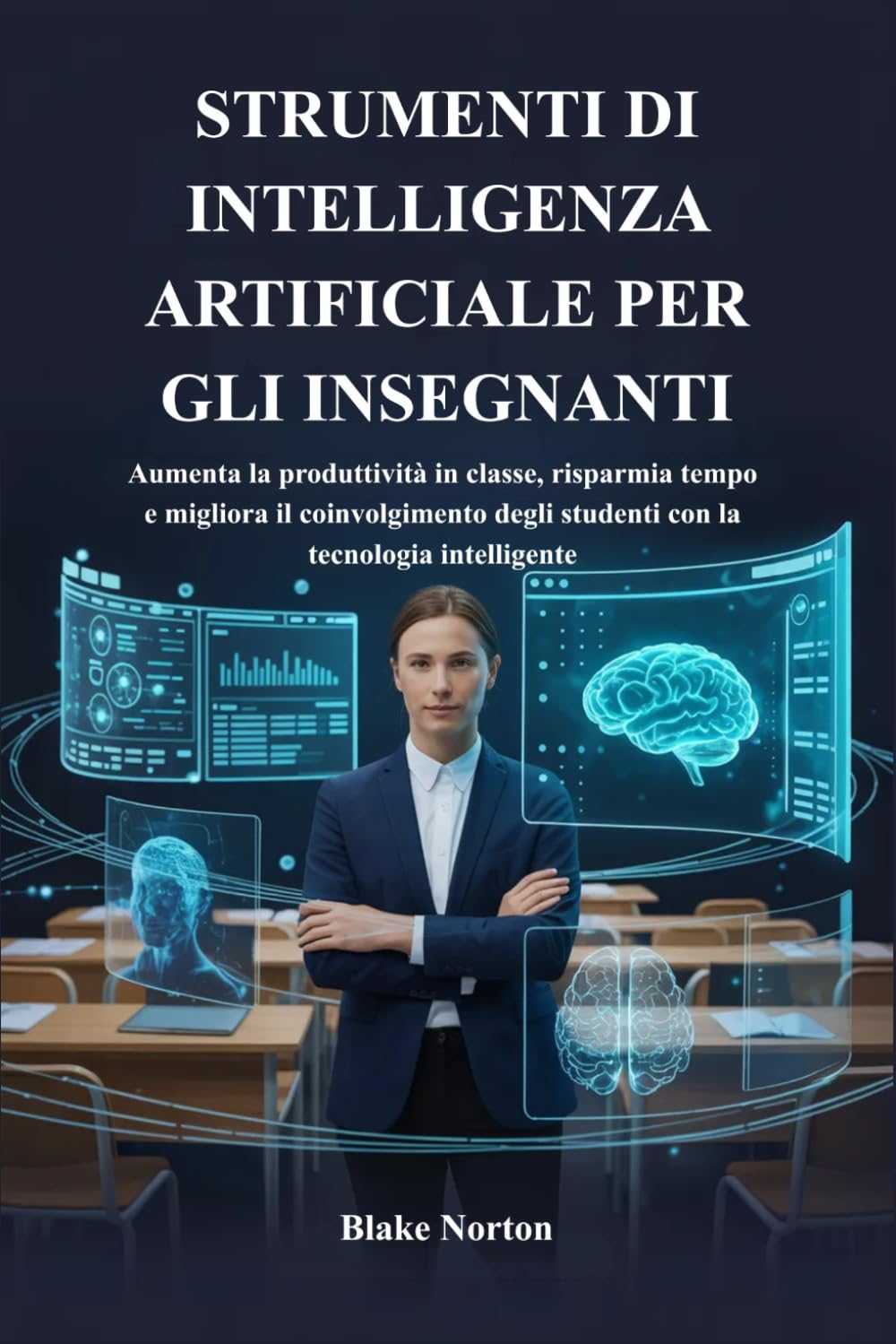 STRUMENTI DI INTELLIGENZA ARTIFICIALE PER GLI INSEGNANTI: Aumenta la produttività in classe, risparmia tempo e migliora il coinvolgimento degli studenti con la tecnologia intelligente