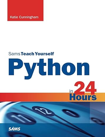 Python in 24 Hours, Sams Teach Yourself: Cunningham, Katie ...