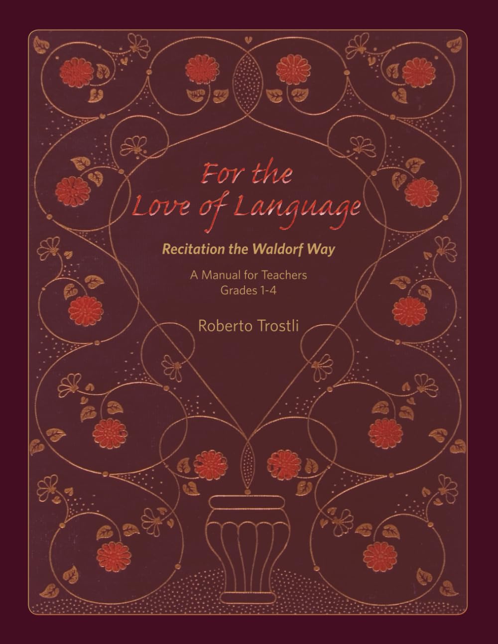 For the Love of Language, Recitation the Waldorf Way: A Resource Manual for Teachers, Grades 1 - 4: Volume 1: A Manual for Teachers Grades 1-4