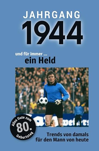 Jahrgang 1944 und für immer ... ein Held: Das Buch für alle Männer zum 80. Geburtstag | Die perfekte Kombination aus Glückwunschkarte &amp; Geschenkbuch mit 100 Seiten