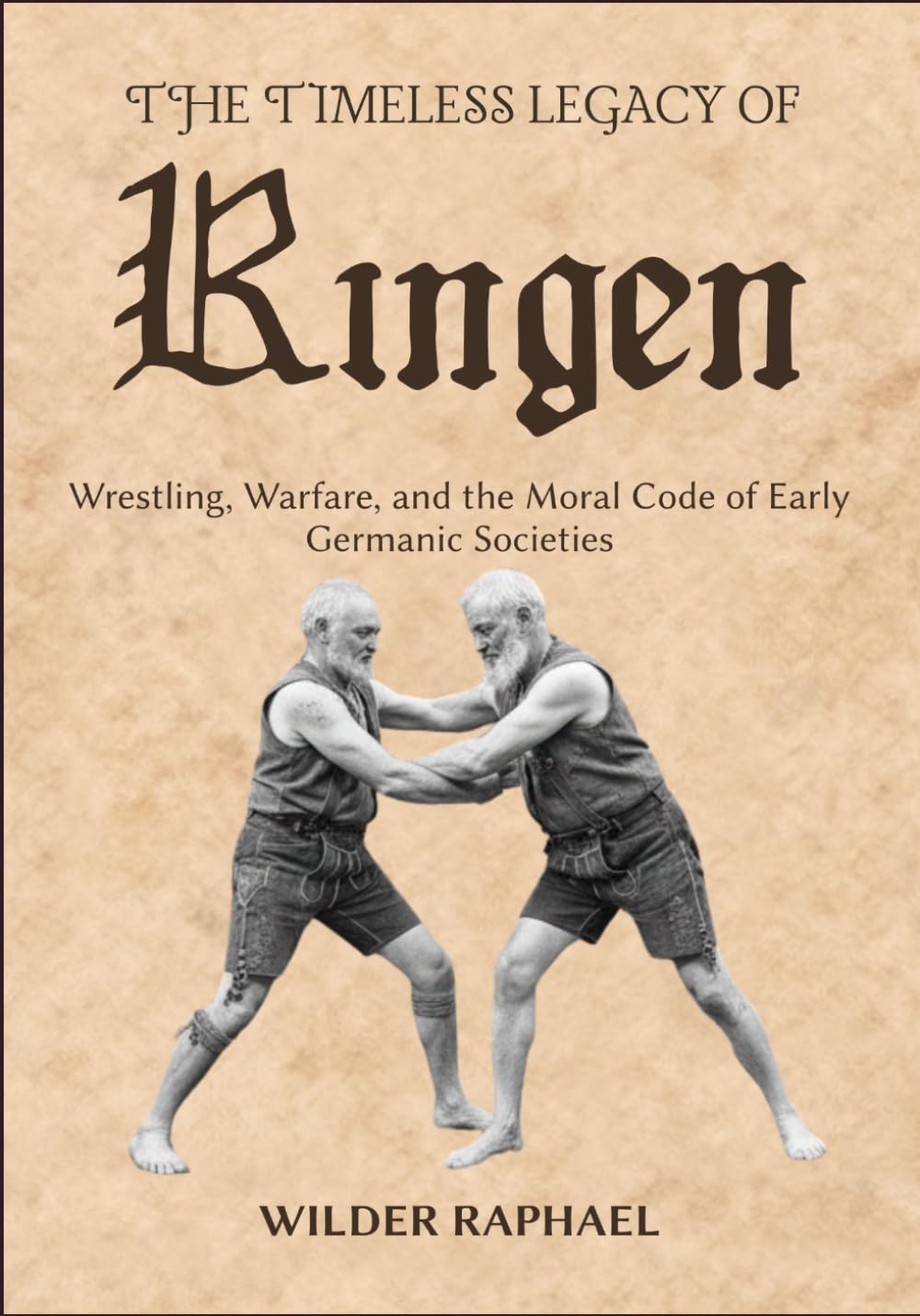 THE TIMELESS LEGACY OF RINGEN: Wrestling, Warfare, and the Moral Code of Early Germanic Societies