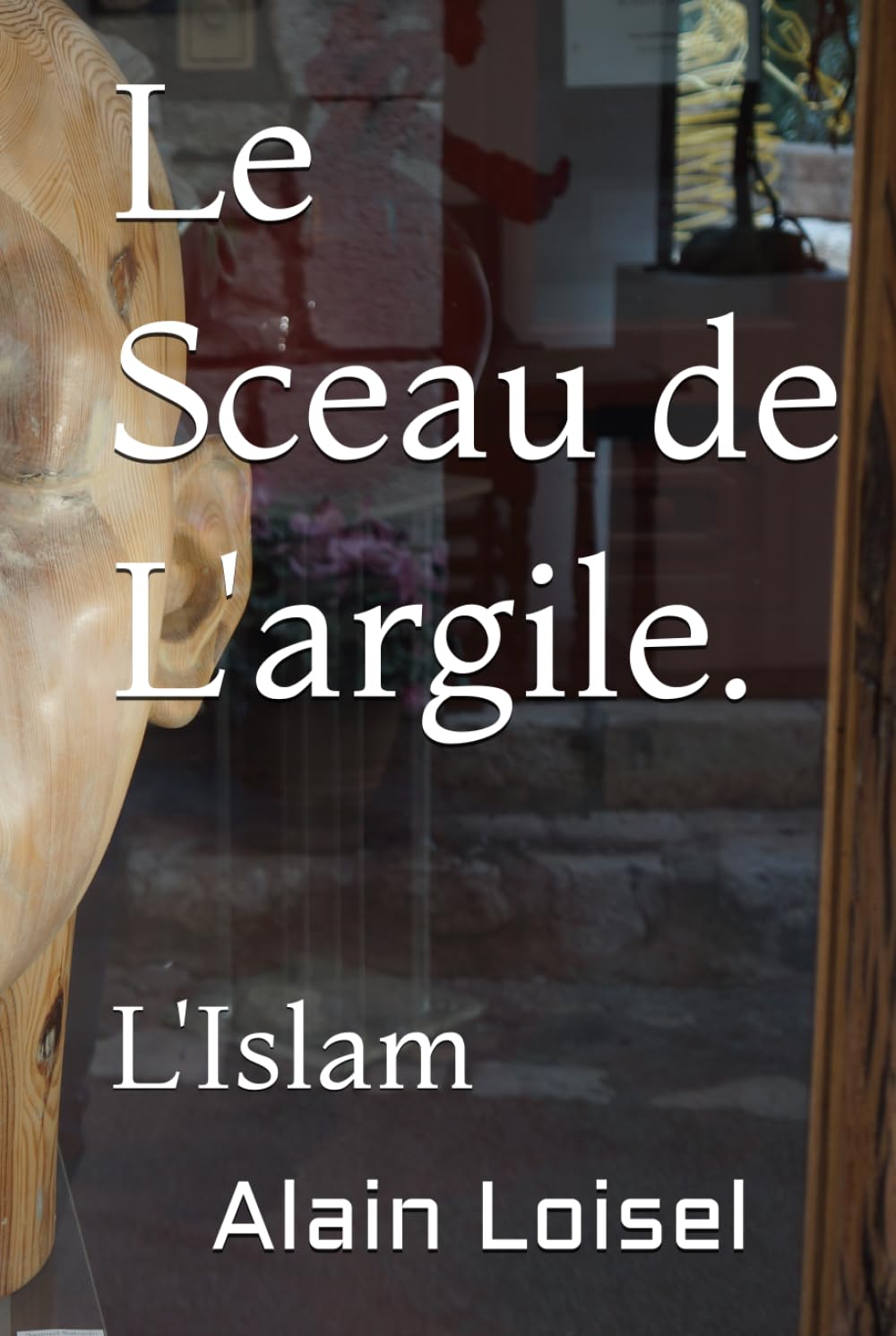 Le Sceau de L'argile.: L'Islam