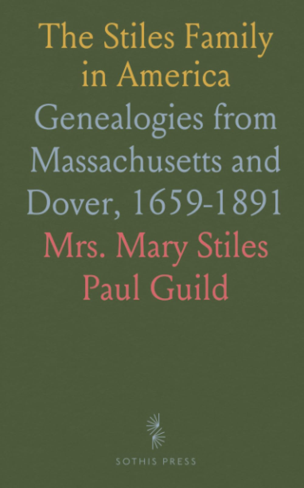 The Stiles Family in America: Genealogies from Massachusetts and Dover, 1659-1891