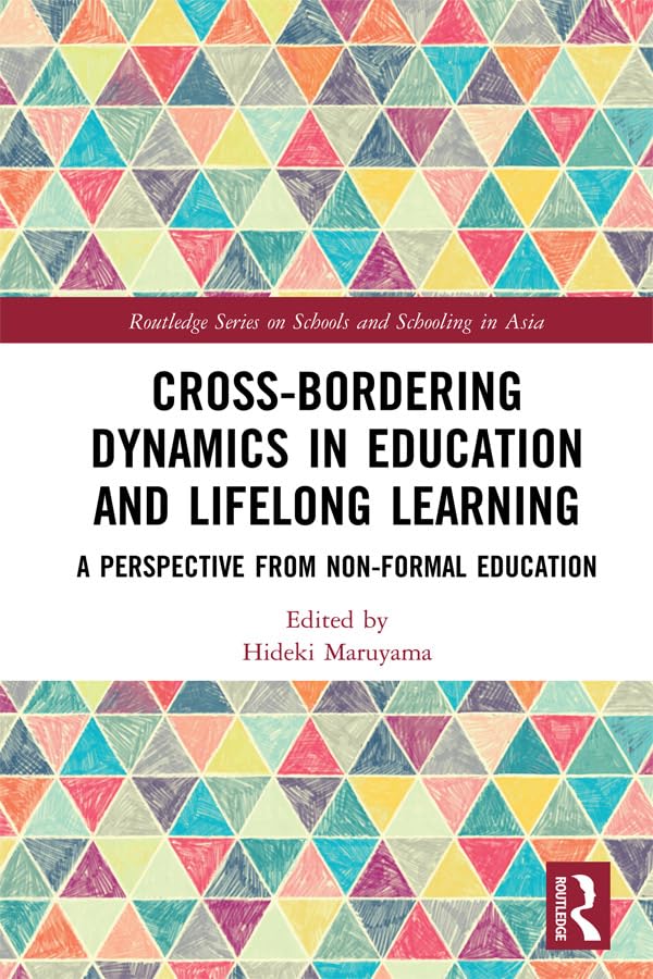 Cross-Bordering Dynamics in Education and Lifelong Learning: A Perspective from Non-Formal Education (Routledge Series on Schools and Schooling in Asia)      1st Edition, Kindle Edition