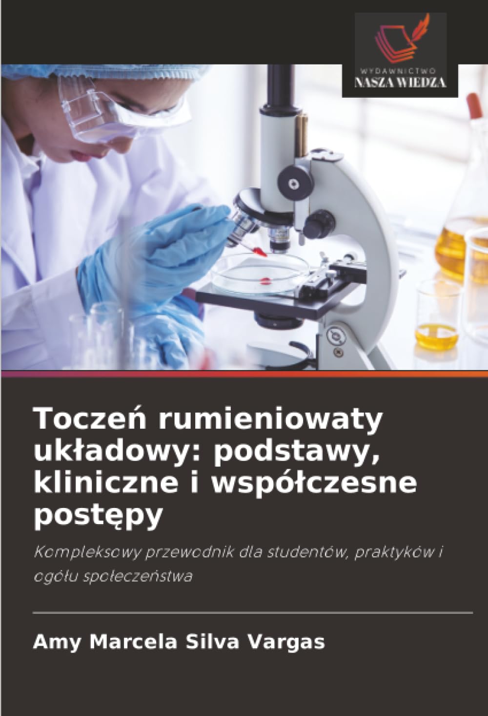 Toczeń rumieniowaty układowy: podstawy, kliniczne i współczesne postępy: Kompleksowy przewodnik dla studentów, praktyków i ogółu społeczeństwa