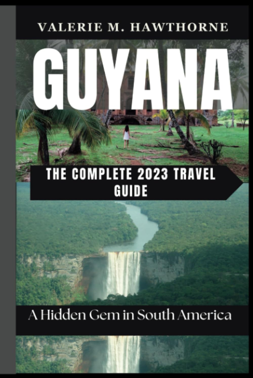 Guyana: A Hidden Gem in South America - The Complete 2023 Travel Guide (Excursions and Experiences)