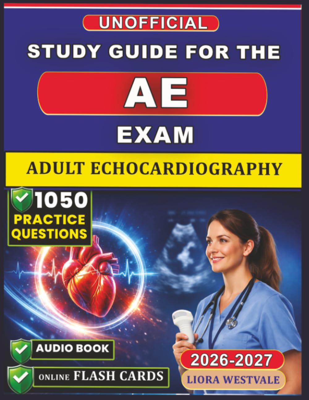 Unofficial Study Guide for the Adult Echocardiography Exam Prep: 1050 Practice Questions and Detailed Rationales for the ARDMS Certification to Enhance Your Sonographic Proficiency