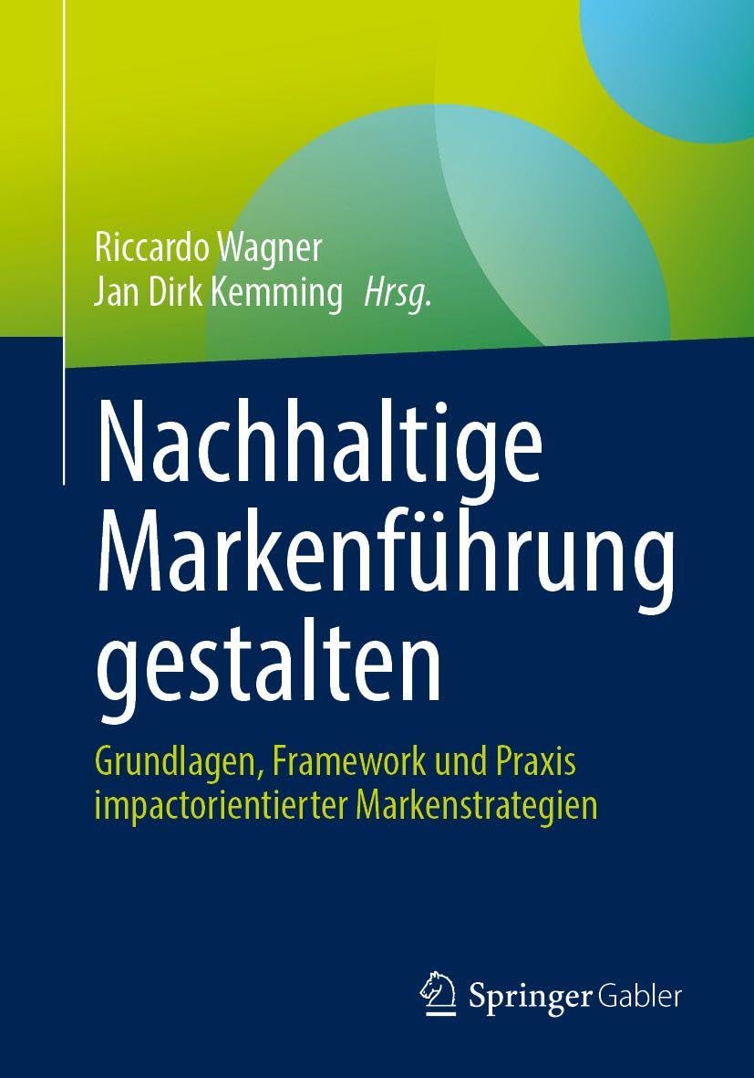 Nachhaltige Markenführung gestalten: Grundlagen, Framework und Praxis impactorientierter Markenstrategien