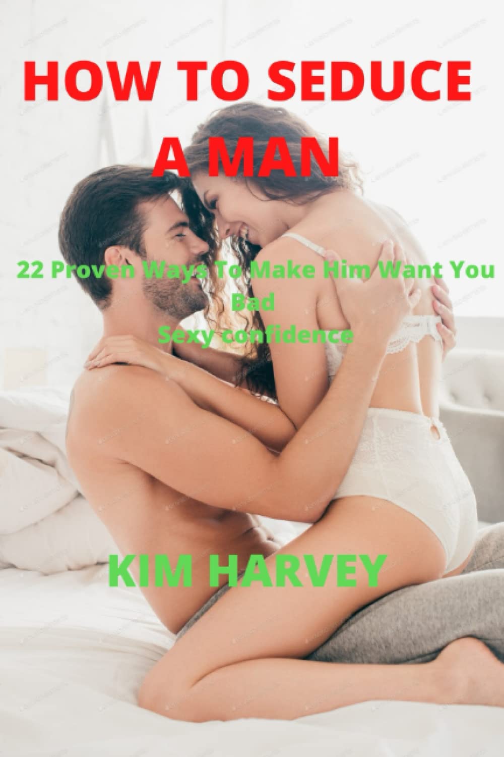 HOW TO SEDUCE A MAN: 22 Proven Ways To Make Him Want You Bad Sexy confidence