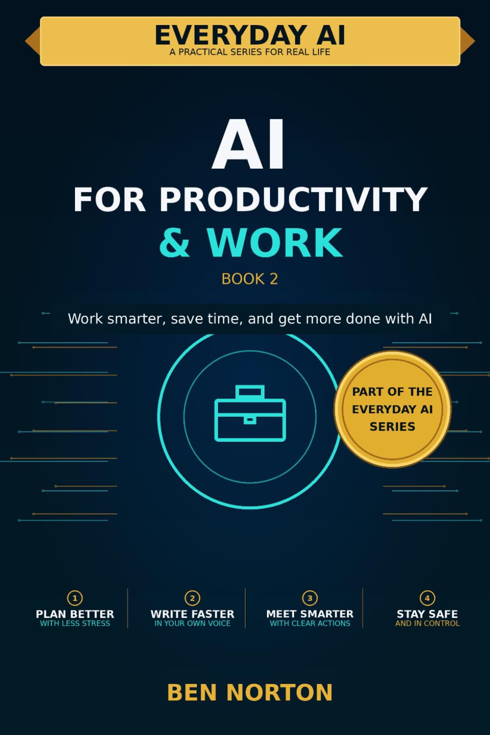 AI for Productivity & Work: Work smarter, save time, and get more done with AI (Every Day AI)