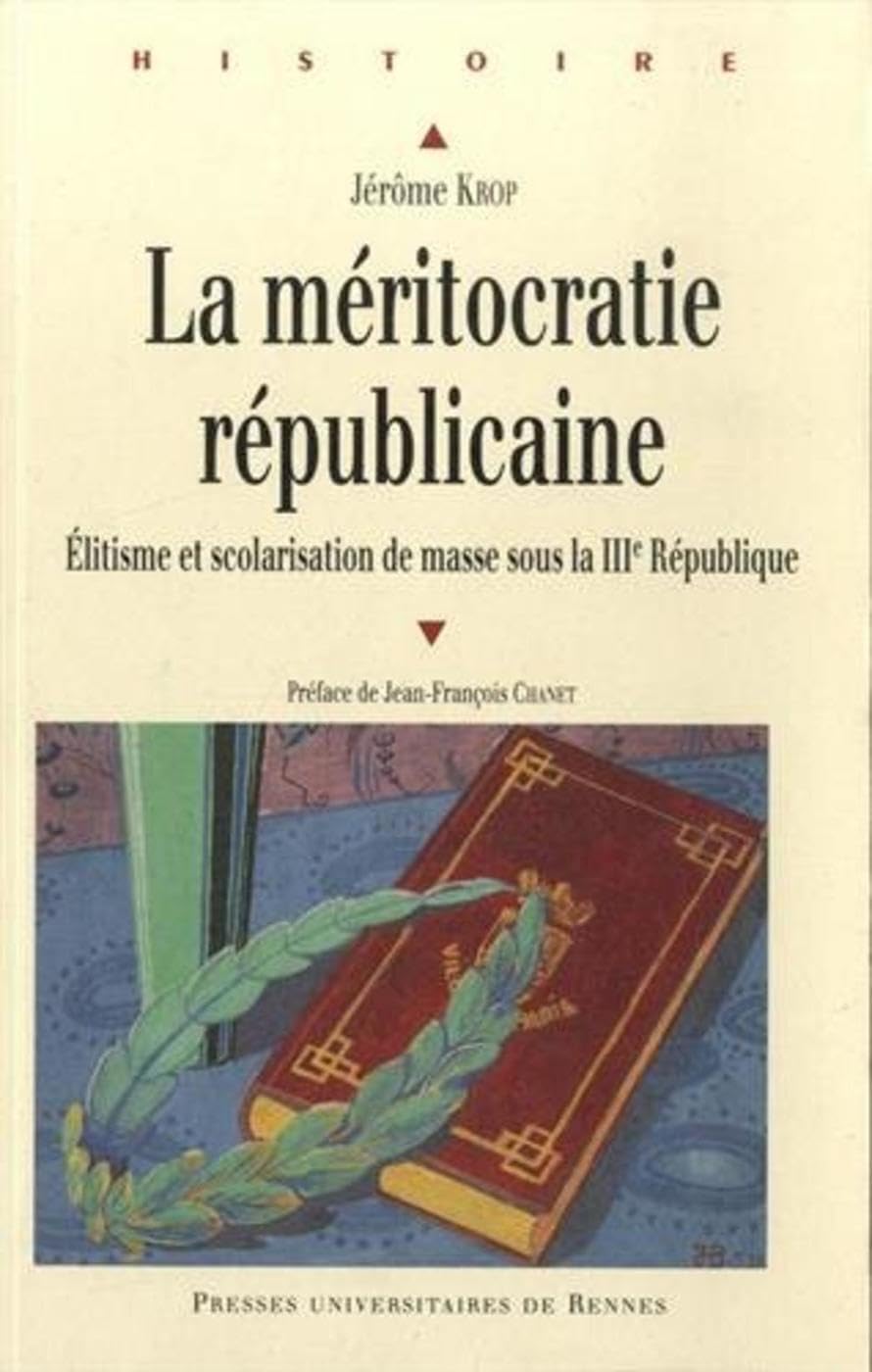 MERITOCRATIE REPUBLICAINE: Elitisme et scolarisation de masse sous la IIIe République
