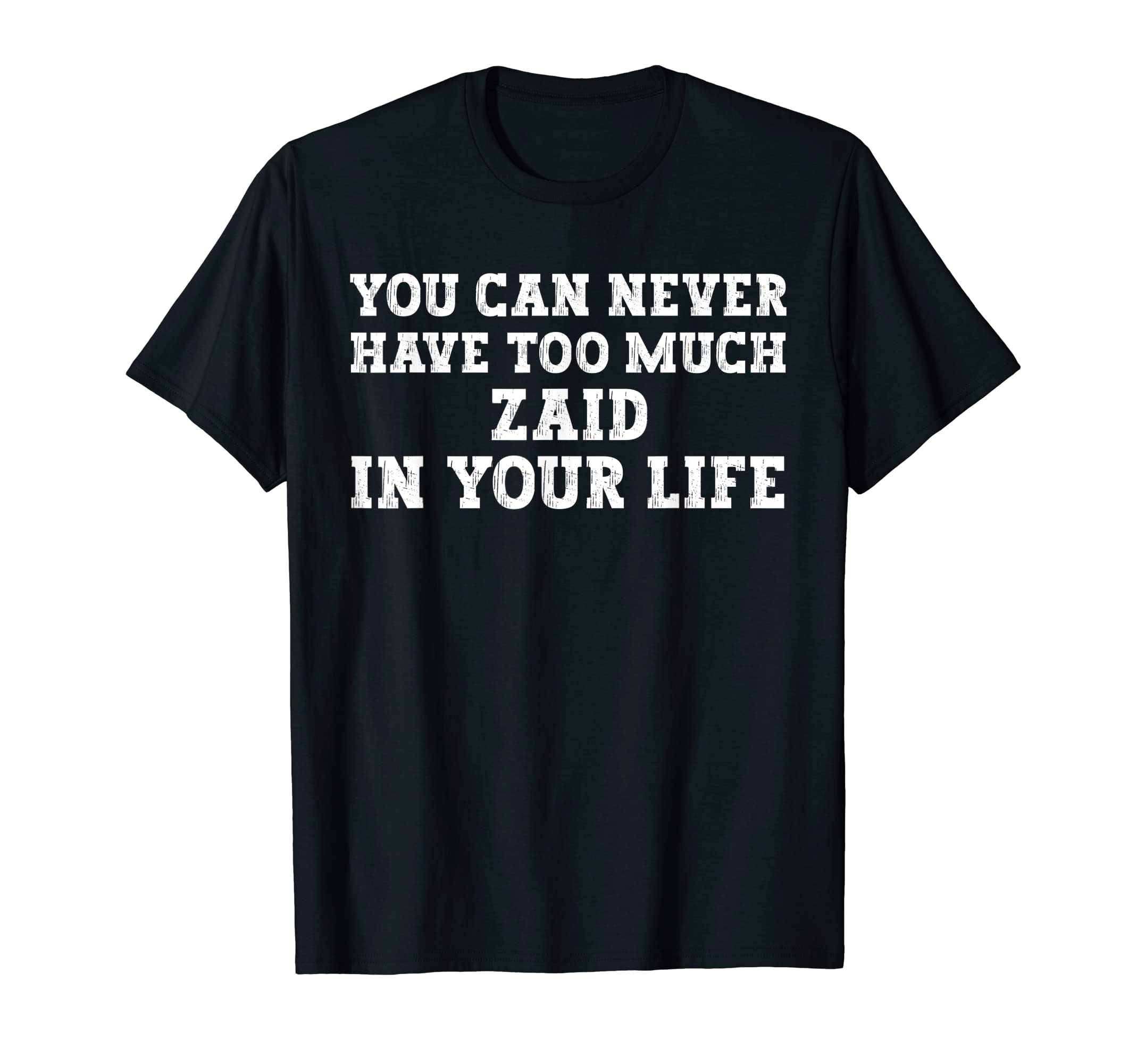 You Can Never Have Too Much Zaid In Your Life Funny Name T-Shirt