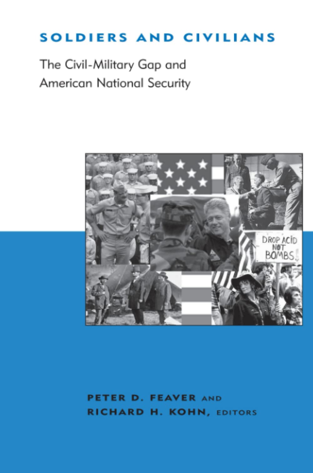 Soldiers and Civilians: The Civil-Military Gap and American National Security (BCSIA Studies in International Security)