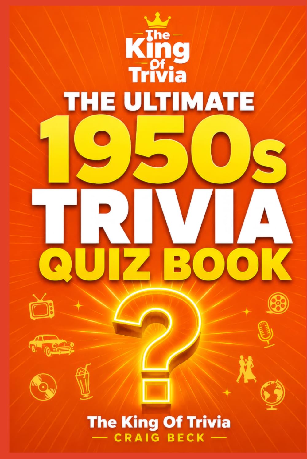 The Ultimate 1950s Trivia Quiz Book: From The King of Trivia