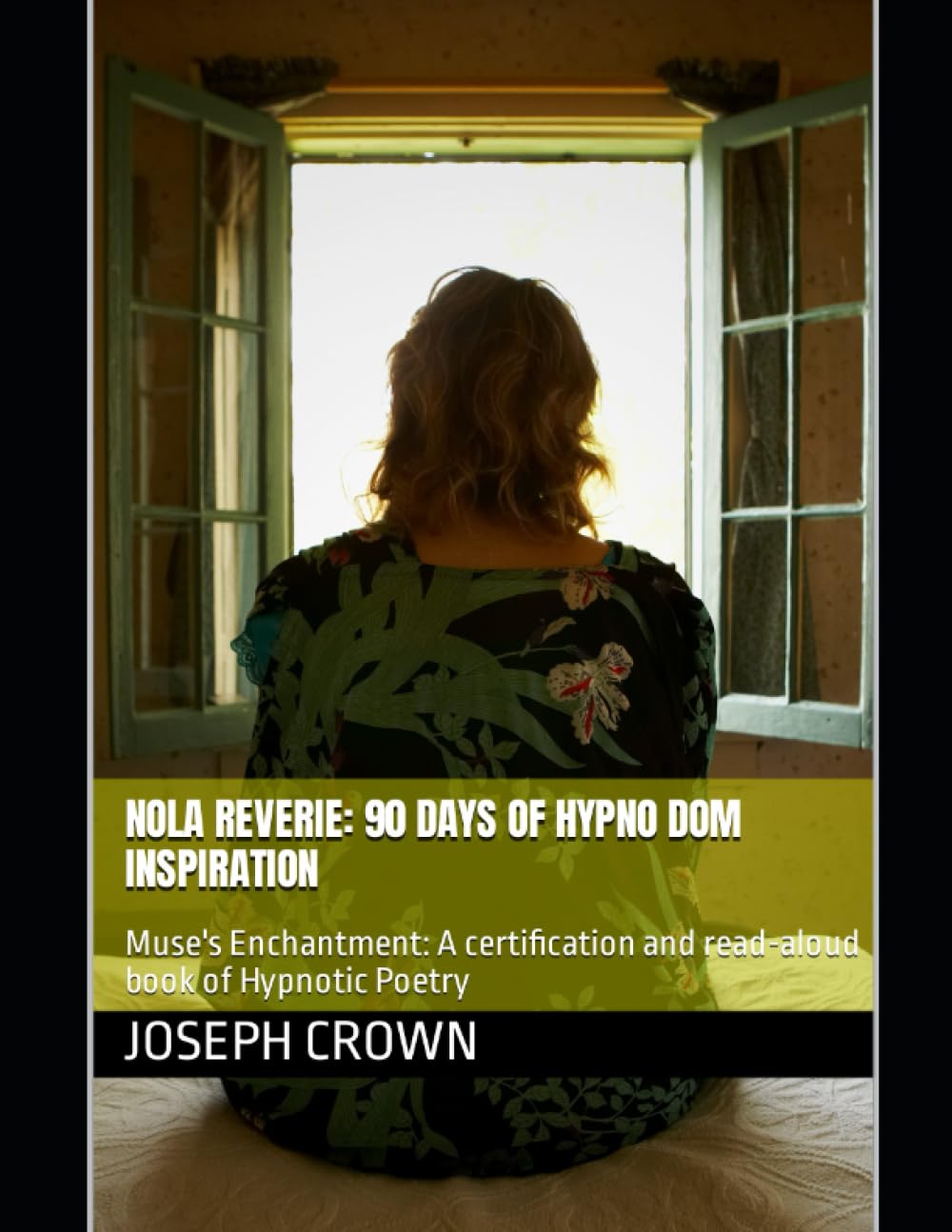 NOLA Reverie: 90 Days of Hypno Dom Inspiration: Muse's Enchantment: A certification and read-aloud book of Hypnotic Poetry (The World as a Stage: Exploring Covert and Overt Hypnosis)