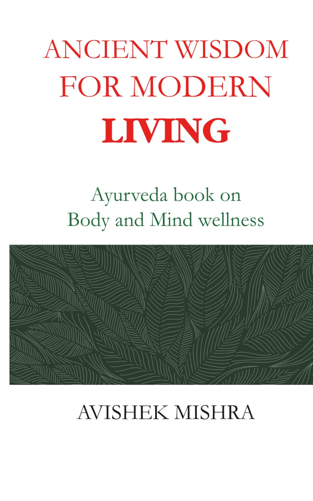 Ancient Wisdom for Modern Living: Ayurveda book on Body and Mind wellness