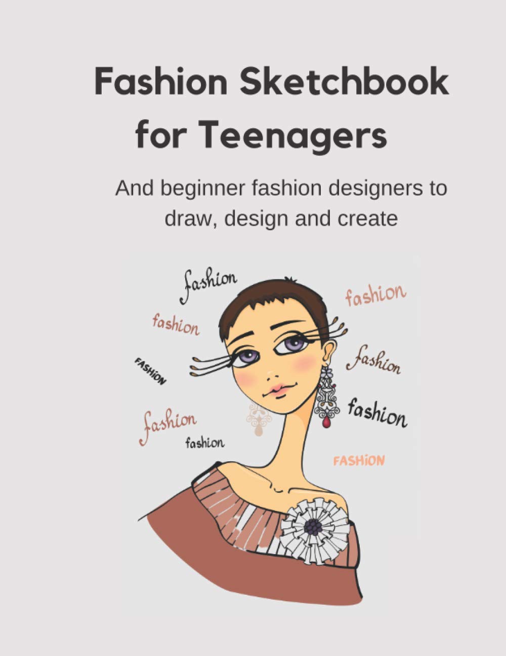 Fashion Sketchbook for Teenagers: and beginner fashion designers to draw, design and create