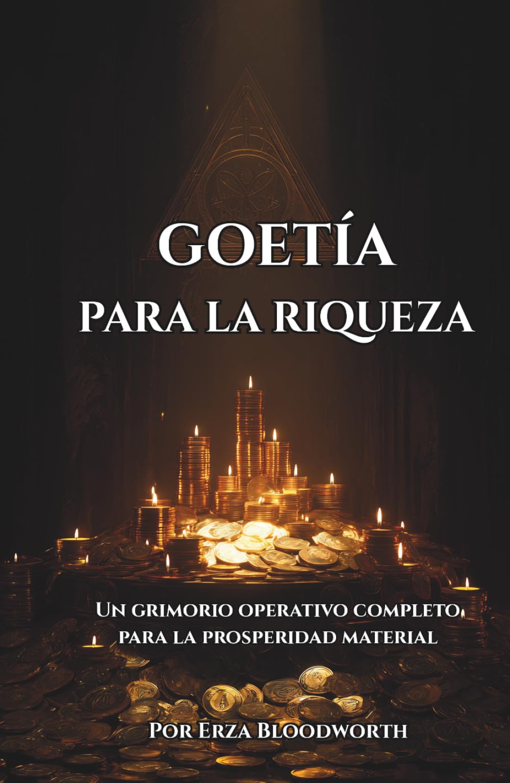 Goetia Para La Riqueza: Un grimorio operativo completo para la prosperidad material: Invocaciones Goéticas Para Dinero, Éxito Y Abundancia Material