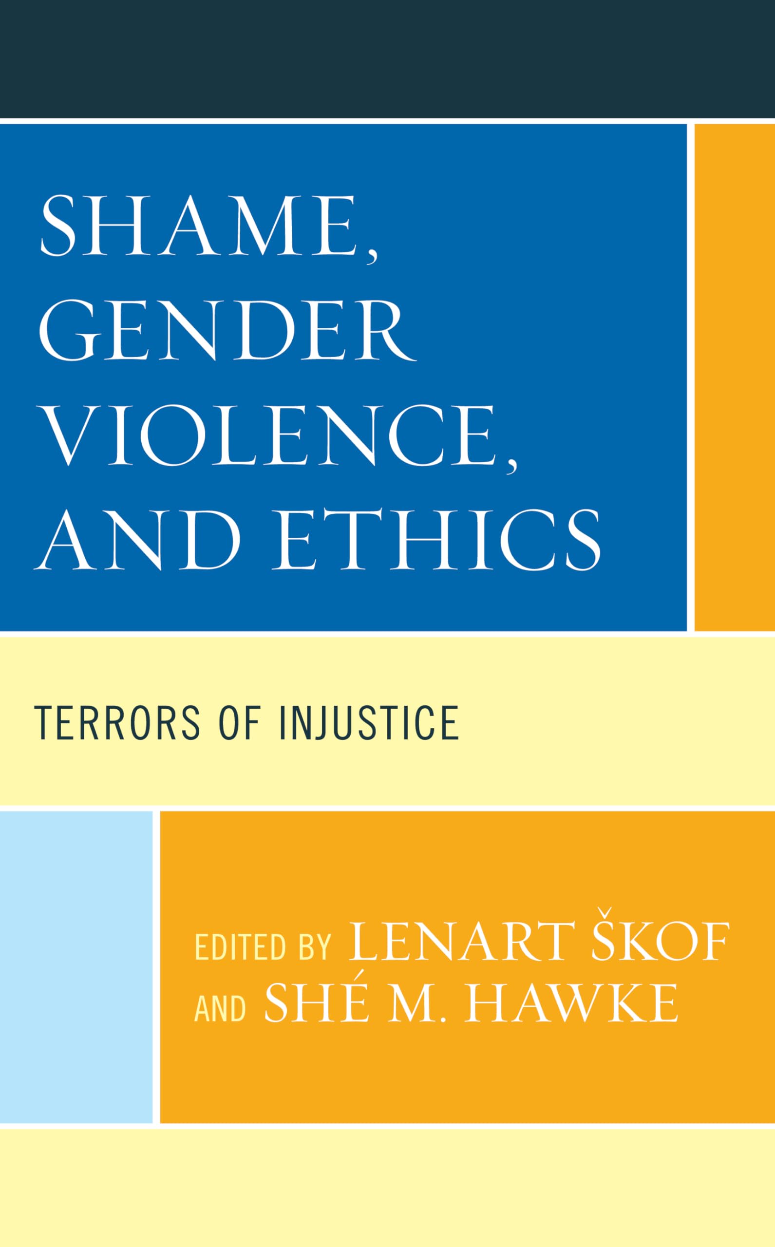 Shame, Gender Violence, and Ethics: Terrors of Injustice (Feminist Strategies: Flexible Theories and Resilient Practices)