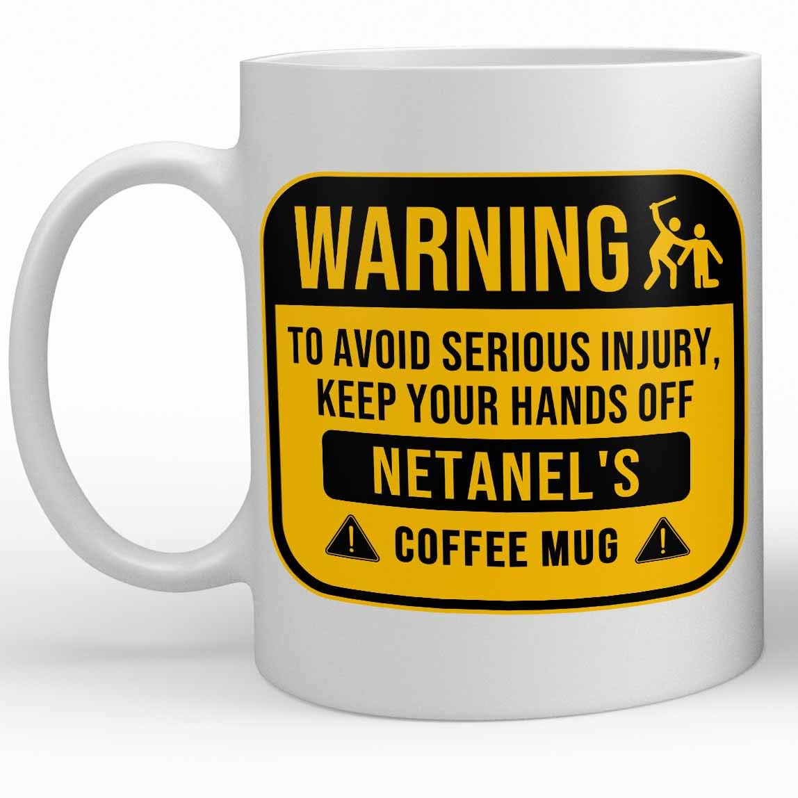 Netanel Name Gift. Funny Personalized Warning Hands Off Coffee Mug For Men, Women, Friends, Coworkers. 11 Ounces.