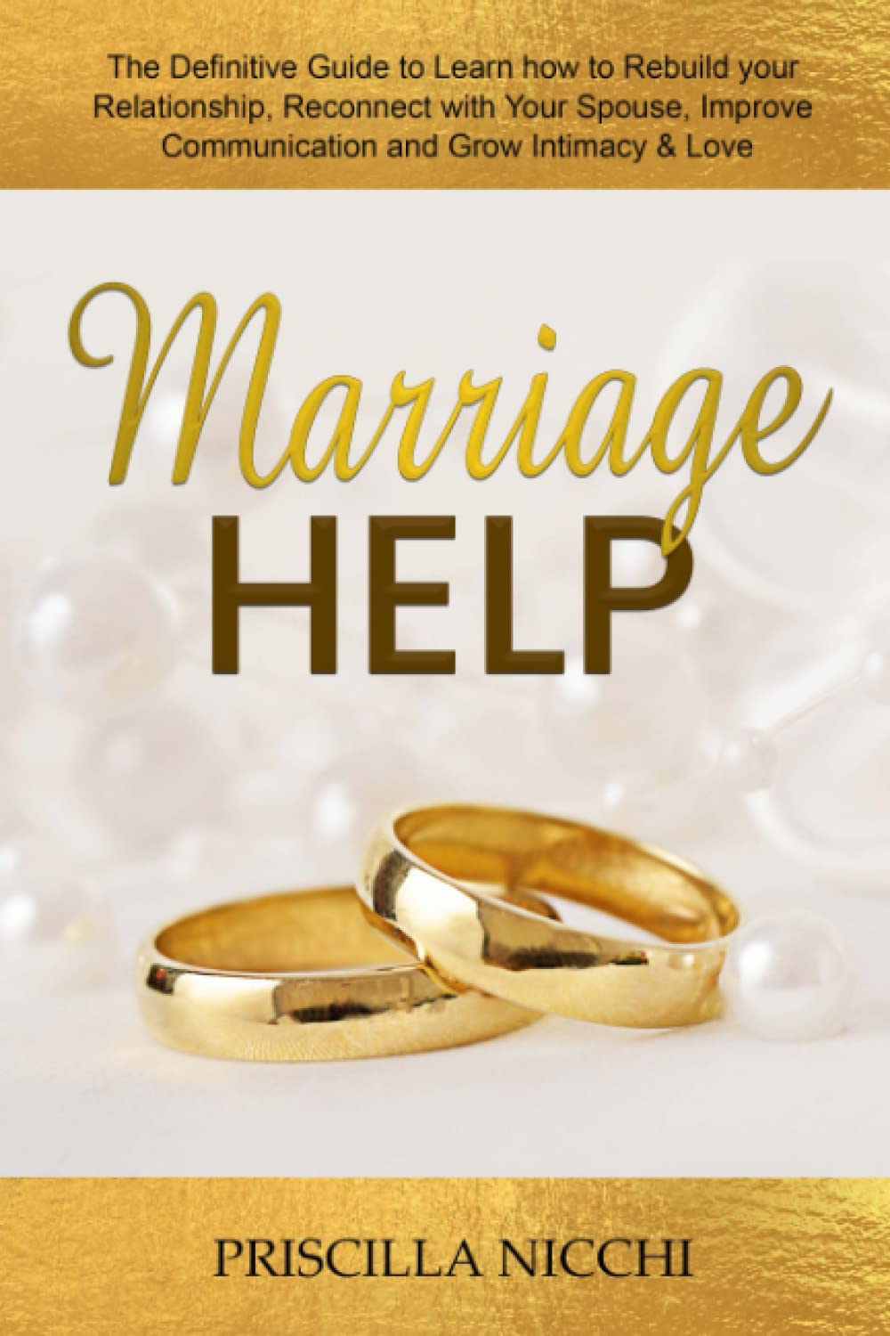 Marriage Help: The Definitive Guide to Learn how to Rebuild your Relationship, Reconnect with Your Spouse, Improve Communication and Grow Intimacy & Love