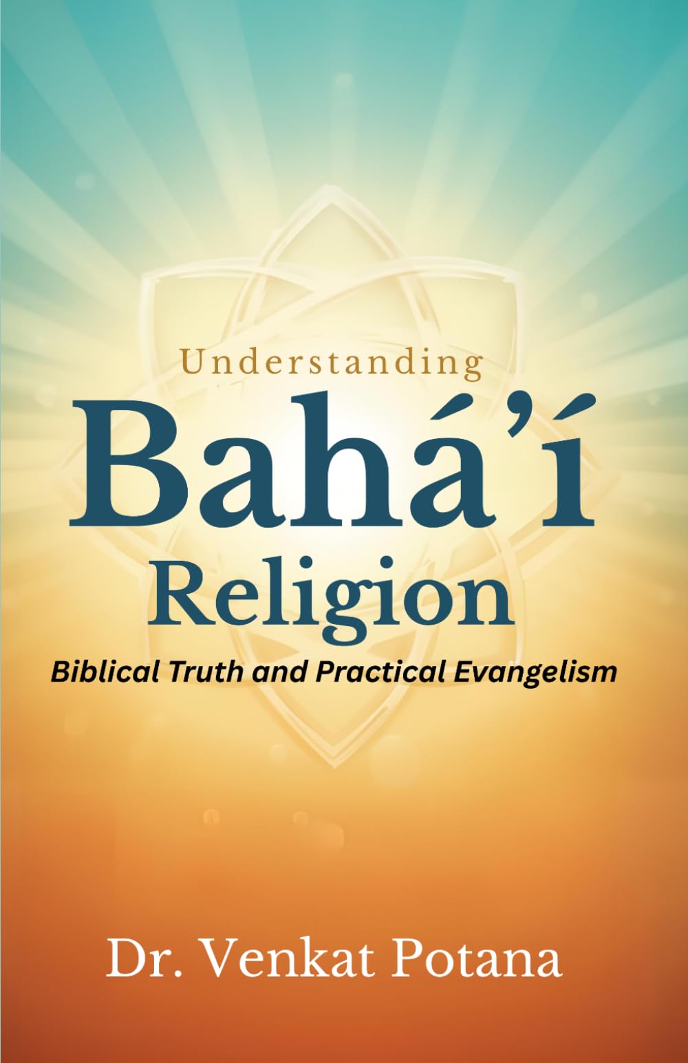 Understanding the Bahá’í Religion: Biblical Truth and Practical Evangelism