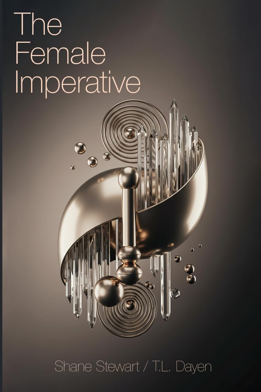 The Female Imperative: A Manifesto for Female Emancipation and the Evolution of Human Consciousness