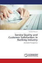 Service Quality and Customer Satisfaction in Banking Industry: An Indian Perspective