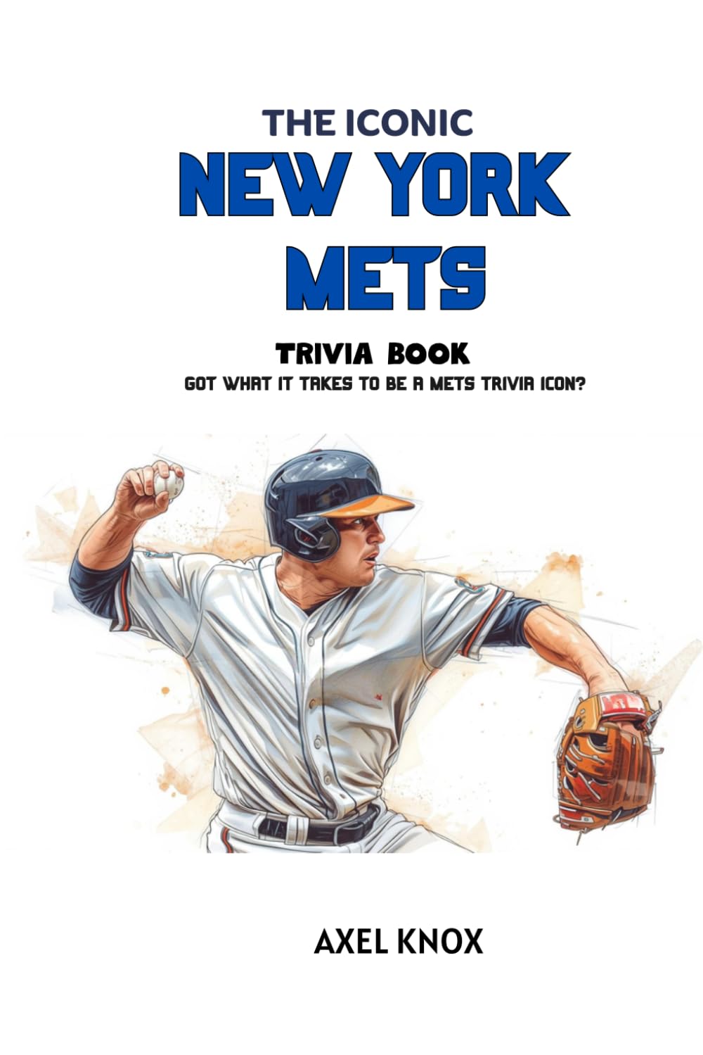 New York Mets: THE ICONIC NEW YORK METS TRIVIA BOOK (The Iconic Sports Trivia Collection)