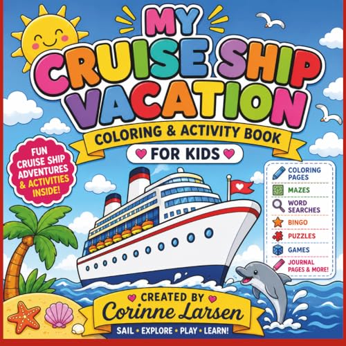 My Cruise Ship Vacation Coloring & Activity Book for Kids: Fun Cruise-Themed Coloring Pages, Mazes, Word Searches, Bingo, Games, Journal Pages & Vacation Activities for Ages 4–10