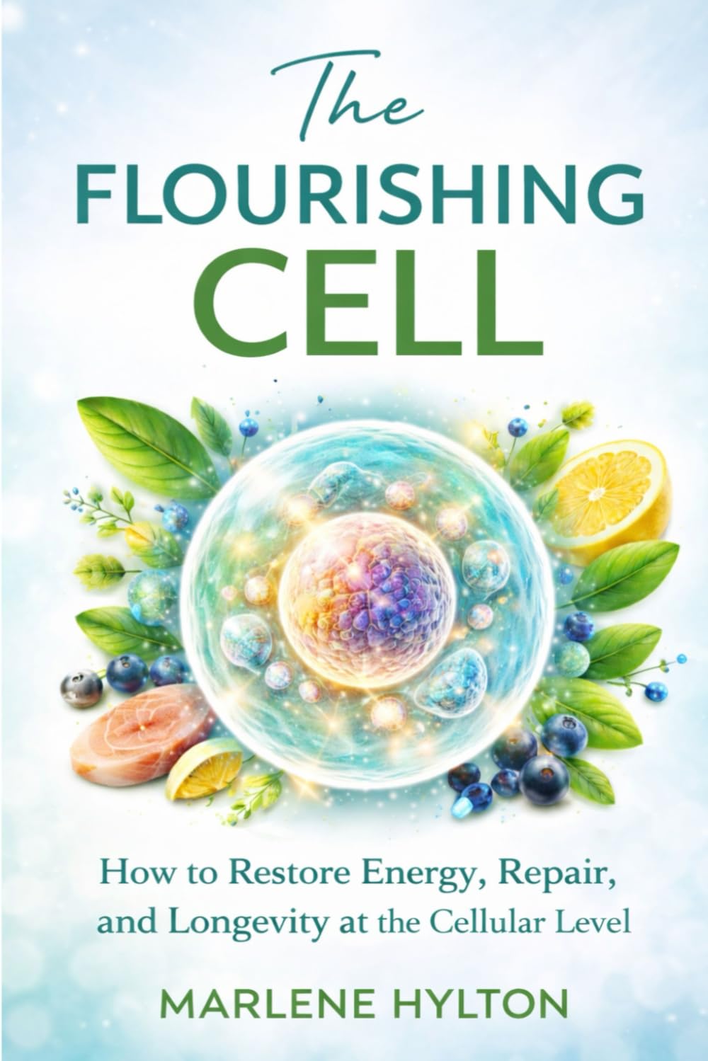 The Flourishing Cell: How to Restore Energy, Repair, and Longevity at the Cellular Level