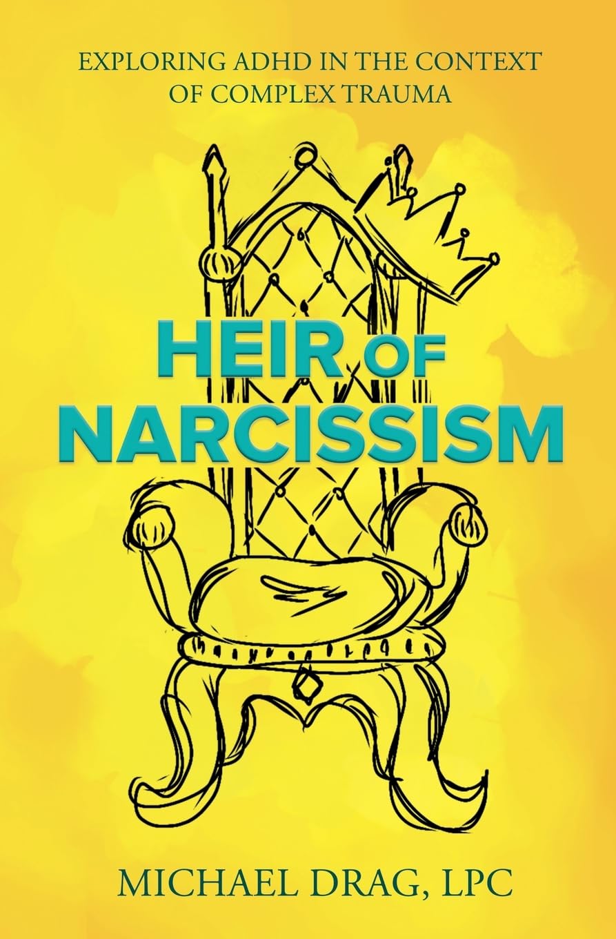 Heir of Narcissism: Exploring ADHD in the Context of Complex Trauma