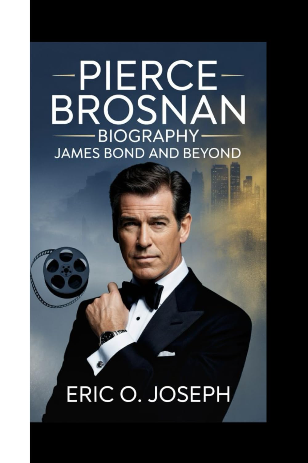 PIERCE BROSNAN BIOGRAPHY: James Bond And Beyond