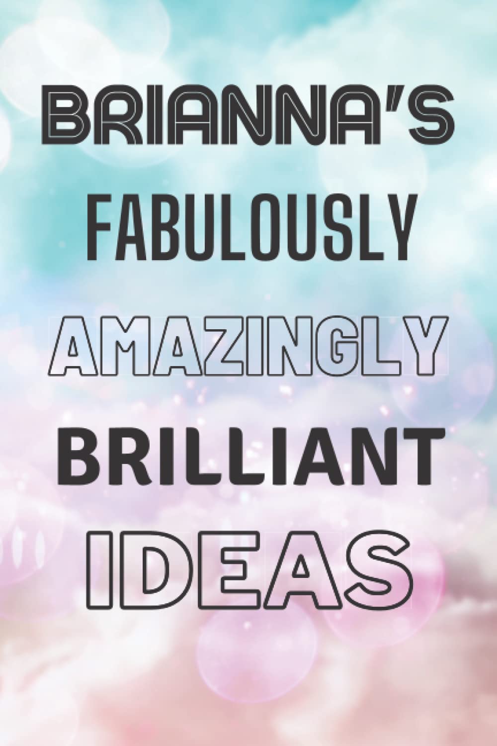 Brianna's Fabulously Amazingly Brilliant Ideas: Personalised Name Journal for Brianna - Lined Notebook Birthday Present for Brianna - 6x9 inches - 110 pages