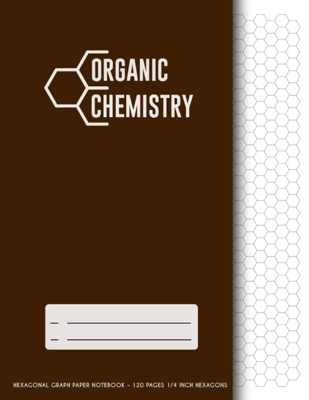 Organic Chemistry: Hexagonal Graph Paper Notebook 120 pages, 1/4 Inch Hexagons, Perfect for chemistry and biochemistry students (Large Print 8.5"x11")