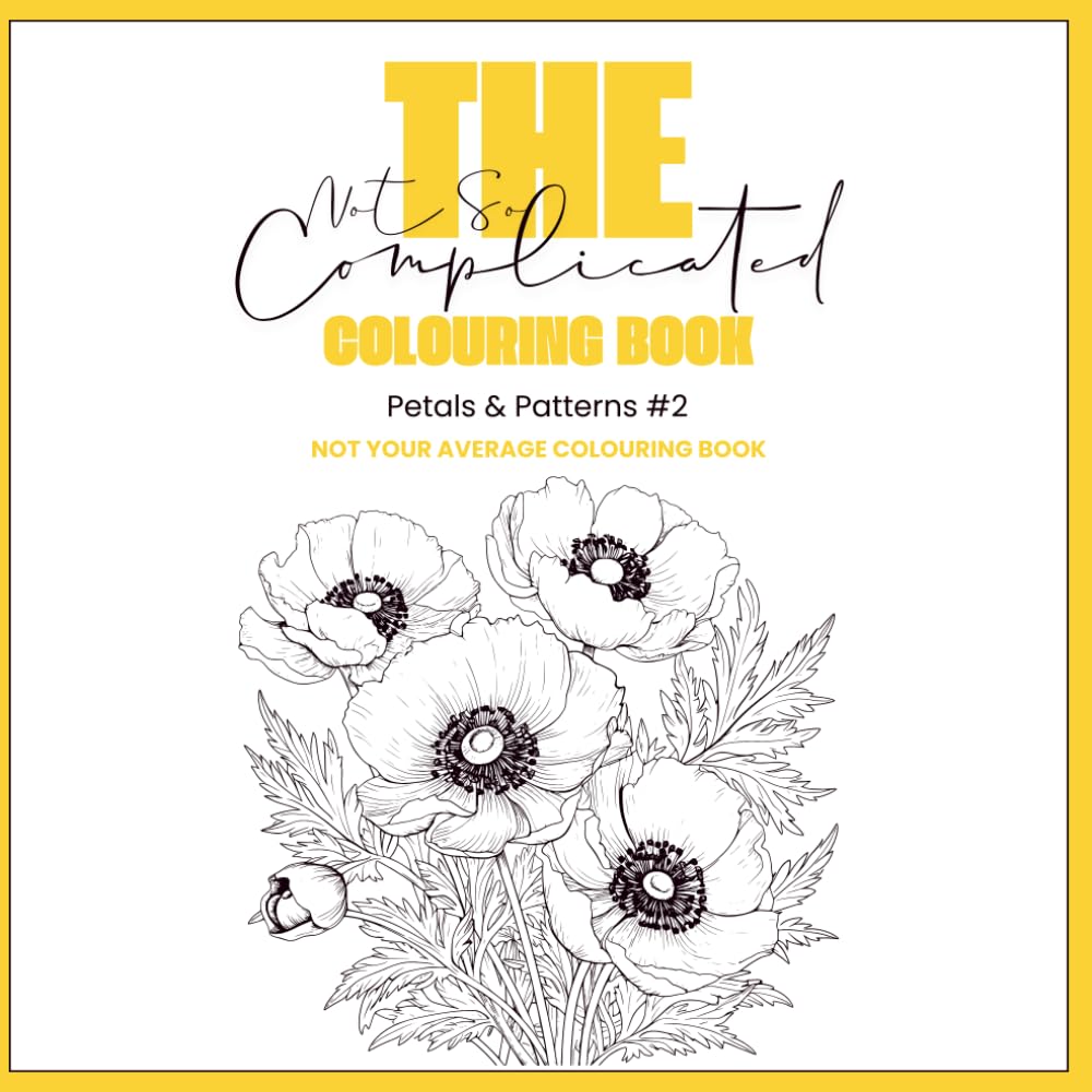 The Not So Complicated Colouring Book: Petals & Patterns #2