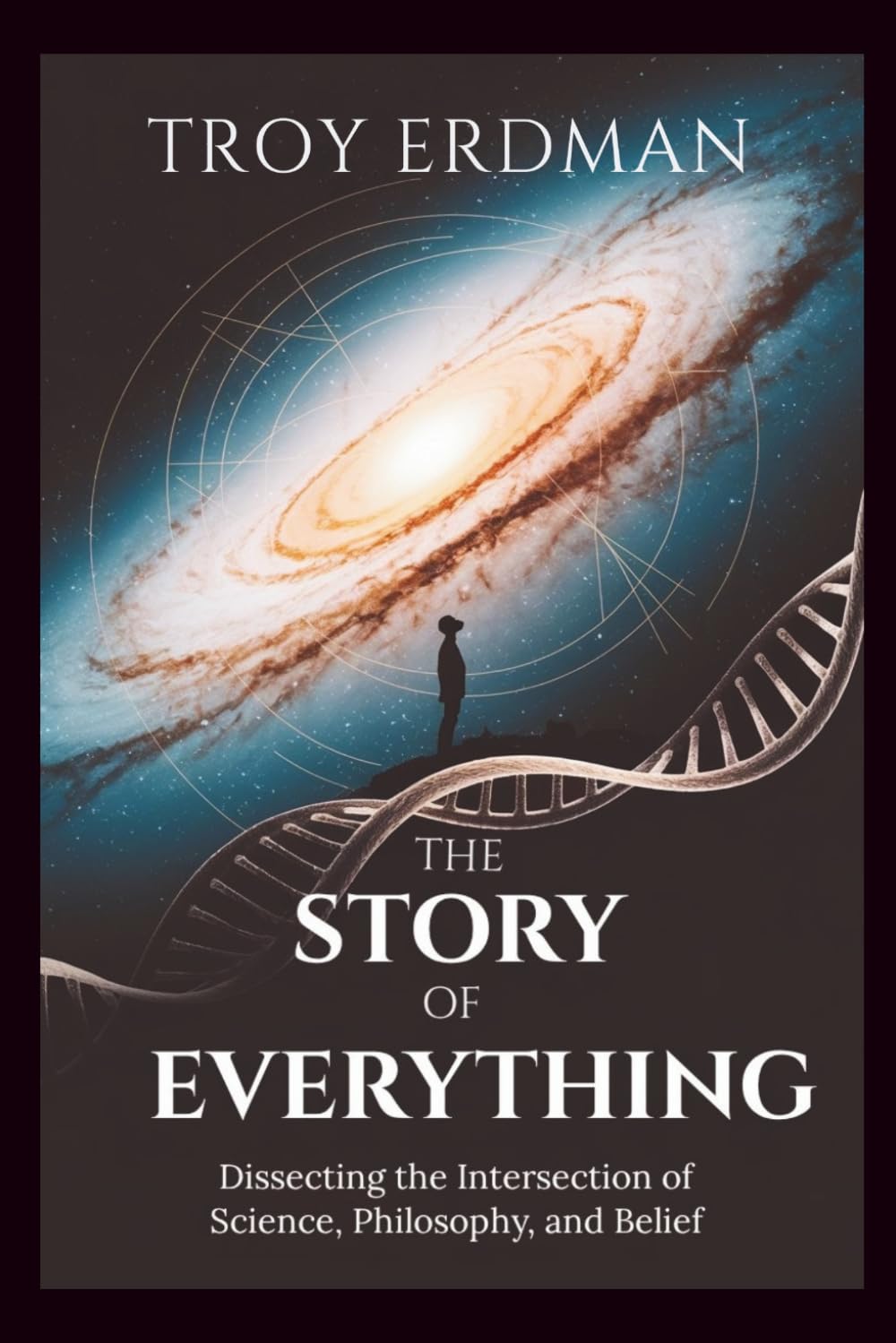 The Story of Everything: Dissecting the Intersection of Science, Philosophy, and Belief