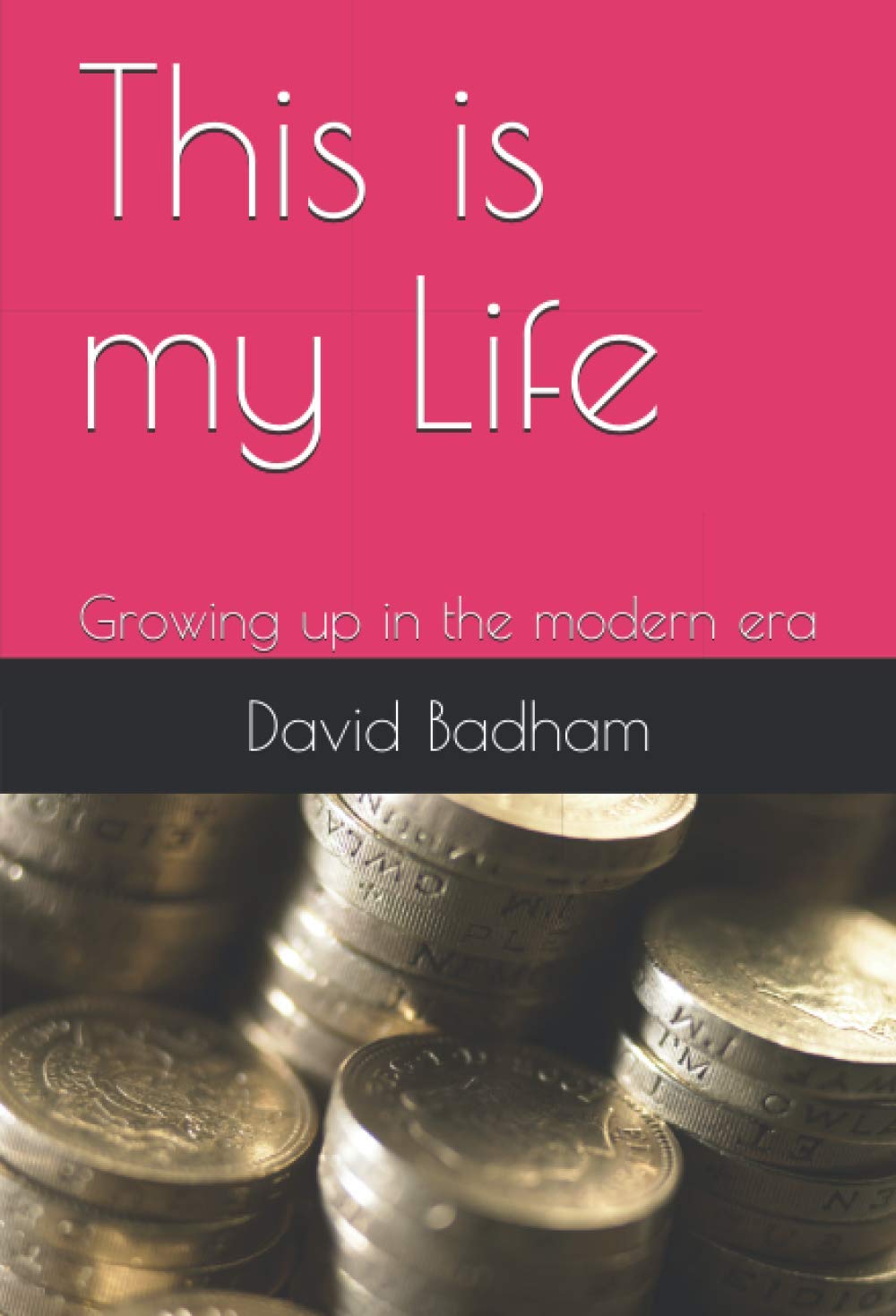 This is my Life: Growing up in the modern era