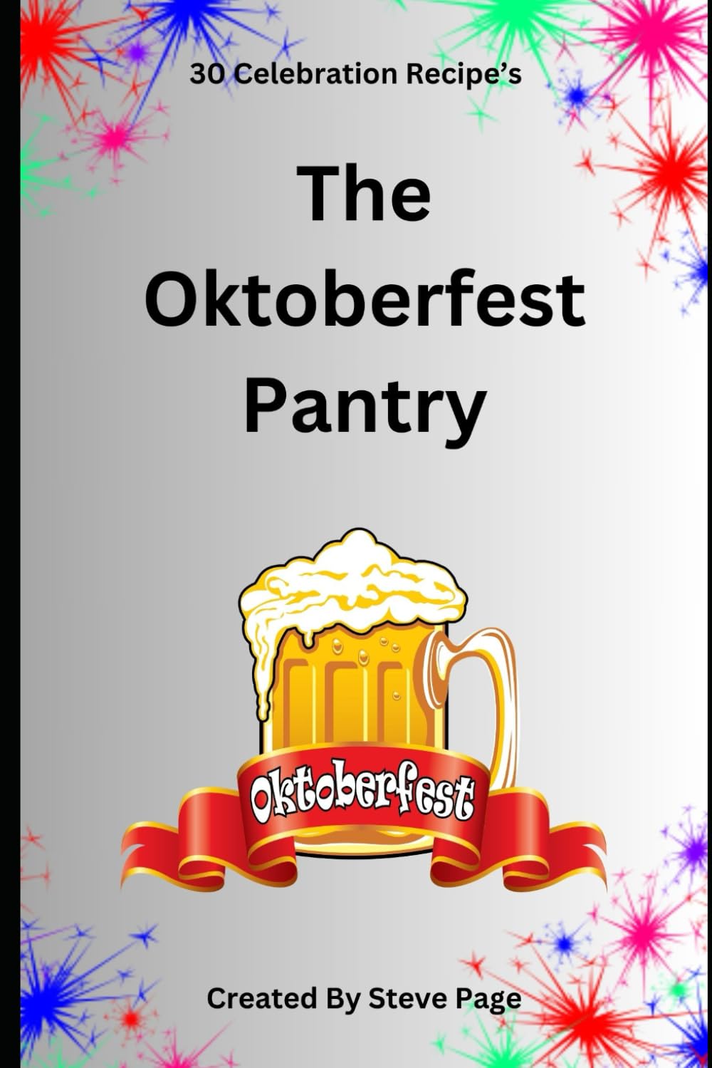 The Oktoberfest Pantry: 30 Celebration Recipe's: 14 (The Celebration Pantry)