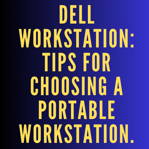 Dell Workstation Tips for choosing a portable