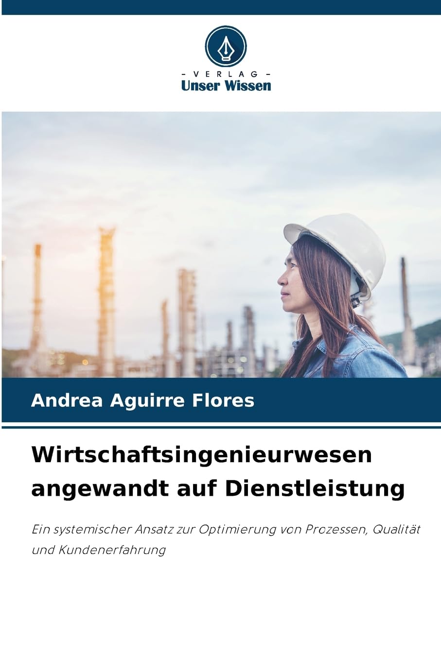 Wirtschaftsingenieurwesen angewandt auf Dienstleistung: Ein systemischer Ansatz zur Optimierung von Prozessen, Qualität und Kundenerfahrung