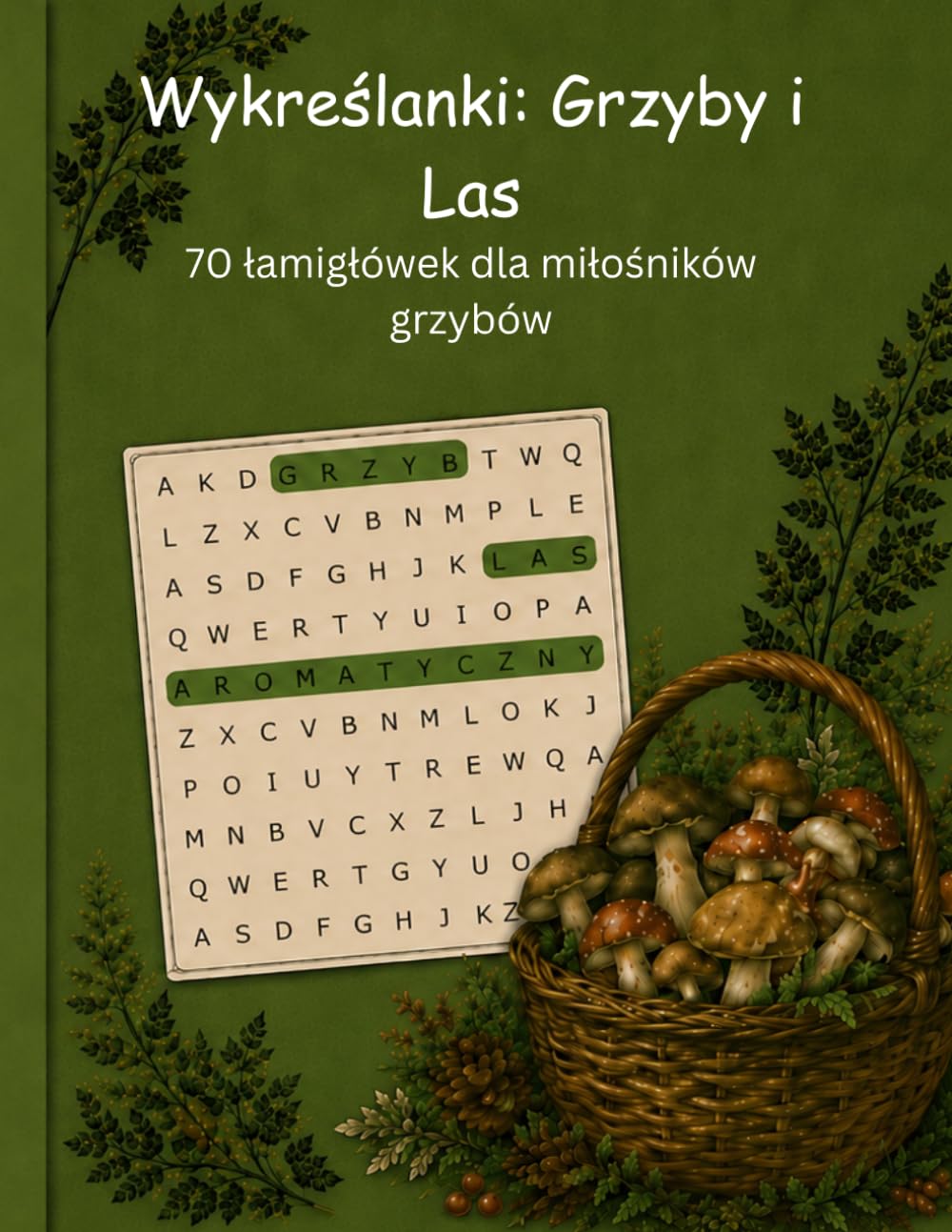 Wykreślanki: Grzyby i Las: 70 łamigłówek dla miłośników grzybów